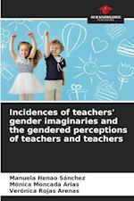 Incidences of teachers' gender imaginaries and the gendered perceptions of teachers and teachers