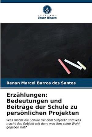 Erzählungen: Bedeutungen und Beiträge der Schule zu persönlichen Projekten