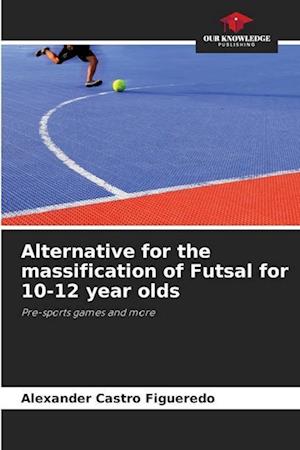 Alternative for the massification of Futsal for 10-12 year olds