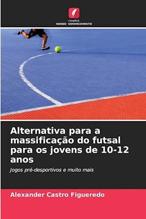 Alternativa para a massificação do futsal para os jovens de 10-12 anos