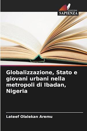 Globalizzazione, Stato e giovani urbani nella metropoli di Ibadan, Nigeria