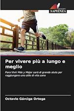 Per vivere più a lungo e meglio