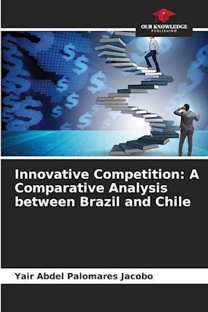 Innovative Competition: A Comparative Analysis between Brazil and Chile