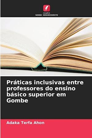 Práticas inclusivas entre professores do ensino básico superior em Gombe