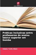 Práticas inclusivas entre professores do ensino básico superior em Gombe