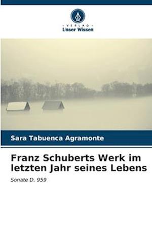 Franz Schuberts Werk im letzten Jahr seines Lebens