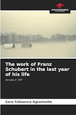 The work of Franz Schubert in the last year of his life