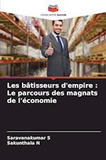 Les bâtisseurs d'empire : Le parcours des magnats de l'économie