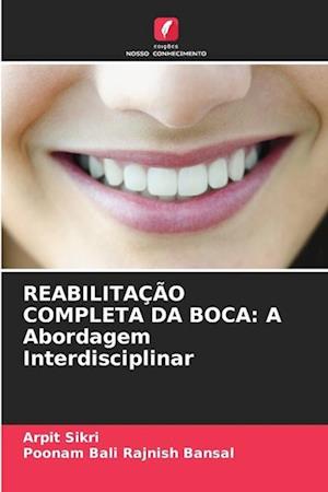 REABILITAÇÃO COMPLETA DA BOCA: A Abordagem Interdisciplinar