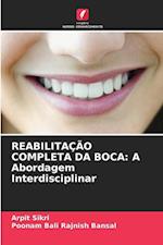 REABILITAÇÃO COMPLETA DA BOCA: A Abordagem Interdisciplinar