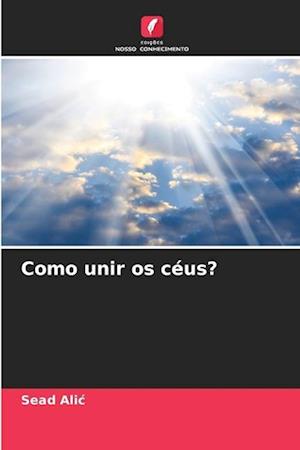 Como unir os céus?