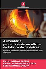 Aumentar a produtividade na oficina de fabrico de caldeiras: