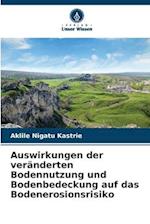 Auswirkungen der veränderten Bodennutzung und Bodenbedeckung auf das Bodenerosionsrisiko