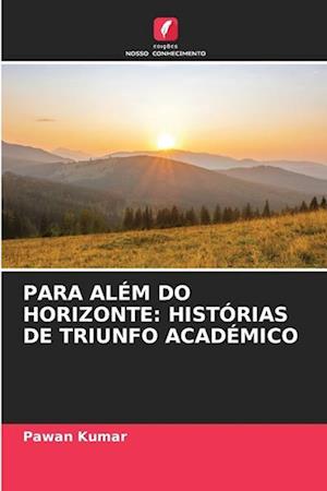 PARA ALÉM DO HORIZONTE: HISTÓRIAS DE TRIUNFO ACADÉMICO