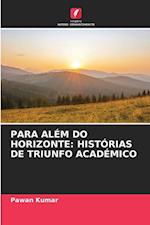 PARA ALÉM DO HORIZONTE: HISTÓRIAS DE TRIUNFO ACADÉMICO