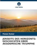 JENSEITS DES HORIZONTS: GESCHICHTEN ÜBER AKADEMISCHE TRIUMPHE