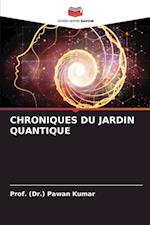 CHRONIQUES DU JARDIN QUANTIQUE