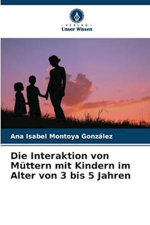 Die Interaktion von Müttern mit Kindern im Alter von 3 bis 5 Jahren