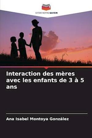 Interaction des mères avec les enfants de 3 à 5 ans