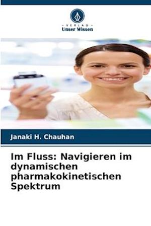 Im Fluss: Navigieren im dynamischen pharmakokinetischen Spektrum