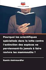 Pourquoi les scientifiques spécialisés dans la lutte contre l'extinction des espèces ne parviennent-ils jamais à faire revivre les mammouths ?