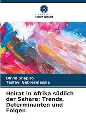 Heirat in Afrika südlich der Sahara: Trends, Determinanten und Folgen