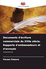 Documents d'écriture commerciale du XVIIe siècle. Rapports d'ambassadeurs et d'envoyés