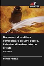 Documenti di scrittura commerciale del XVII secolo. Relazioni di ambasciatori e inviati