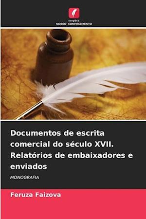 Documentos de escrita comercial do século XVII. Relatórios de embaixadores e enviados