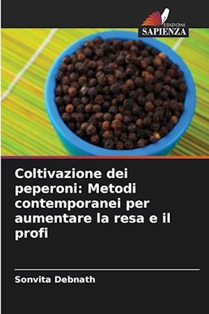 Coltivazione dei peperoni: Metodi contemporanei per aumentare la resa e il profi