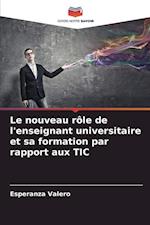 Le nouveau rôle de l'enseignant universitaire et sa formation par rapport aux TIC