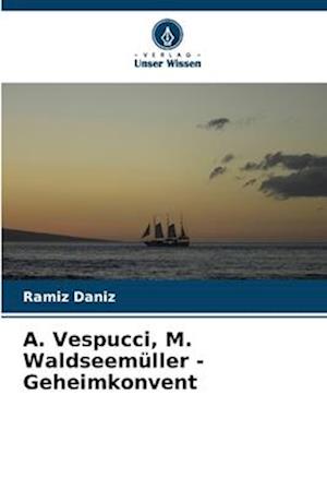 ¿. Vespucci, M. Waldseemüller - Geheimkonvent