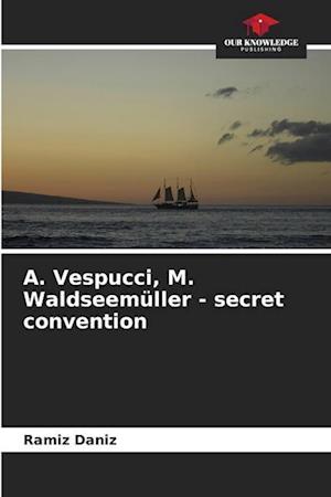 ¿. Vespucci, M. Waldseemüller - secret convention