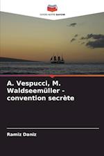 ¿. Vespucci, M. Waldseemüller - convention secrète