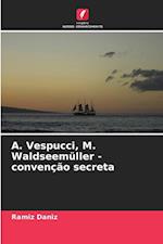 ¿. Vespucci, M. Waldseemüller - convenção secreta