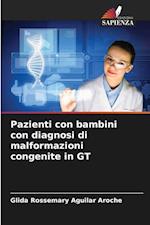 Pazienti con bambini con diagnosi di malformazioni congenite in GT