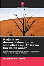 A ajuda ao desenvolvimento tem sido eficaz em África ao fim de 60 anos?