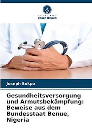 Gesundheitsversorgung und Armutsbekämpfung: Beweise aus dem Bundesstaat Benue, Nigeria