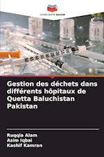 Gestion des déchets dans différents hôpitaux de Quetta Baluchistan Pakistan