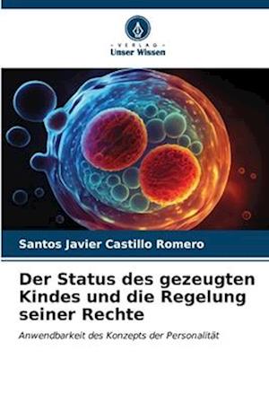 Der Status des gezeugten Kindes und die Regelung seiner Rechte