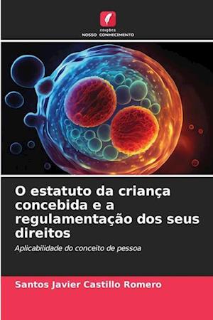 O estatuto da criança concebida e a regulamentação dos seus direitos