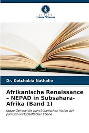 Afrikanische Renaissance ¿ NEPAD in Subsahara-Afrika (Band 1)