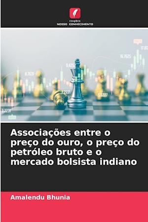 Associações entre o preço do ouro, o preço do petróleo bruto e o mercado bolsista indiano