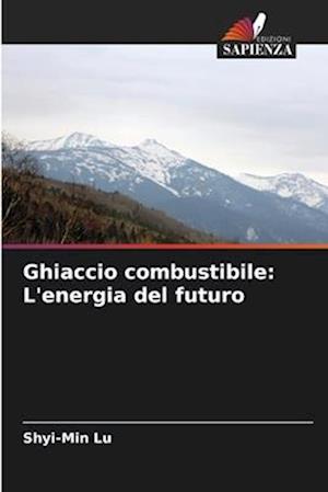 Ghiaccio combustibile: L'energia del futuro