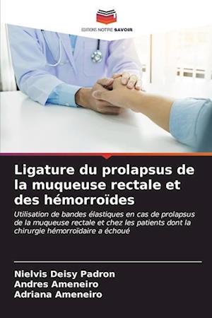 Ligature du prolapsus de la muqueuse rectale et des hémorroïdes