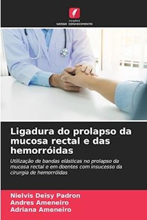 Ligadura do prolapso da mucosa rectal e das hemorróidas