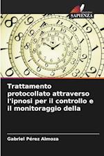 Trattamento protocollato attraverso l'ipnosi per il controllo e il monitoraggio della