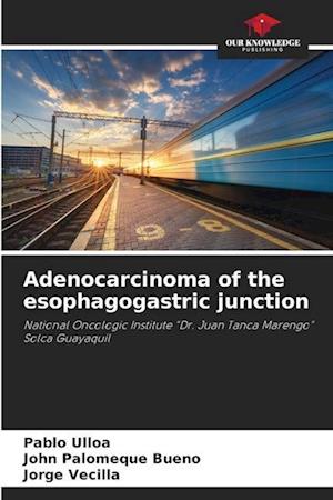 Adenocarcinoma of the esophagogastric junction