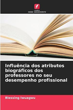 Influência dos atributos biográficos dos professores no seu desempenho profissional