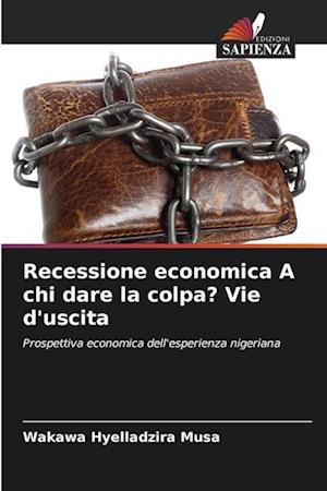 Recessione economica A chi dare la colpa? Vie d'uscita